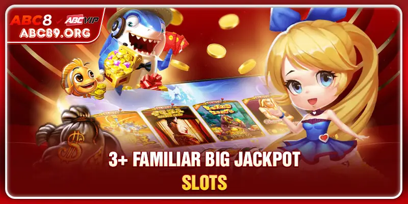 3+ familiar Big Jackpot Slots