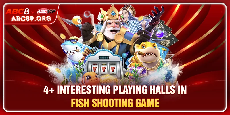 4+ interesting playing halls in fish shooting game