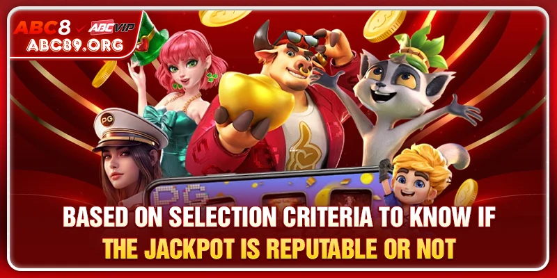 Based on selection criteria to know if the jackpot is reputable or not