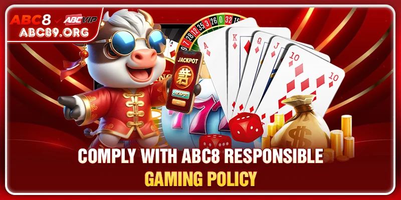 Comply with ABC8 RESPONSIBLE GAMING policy