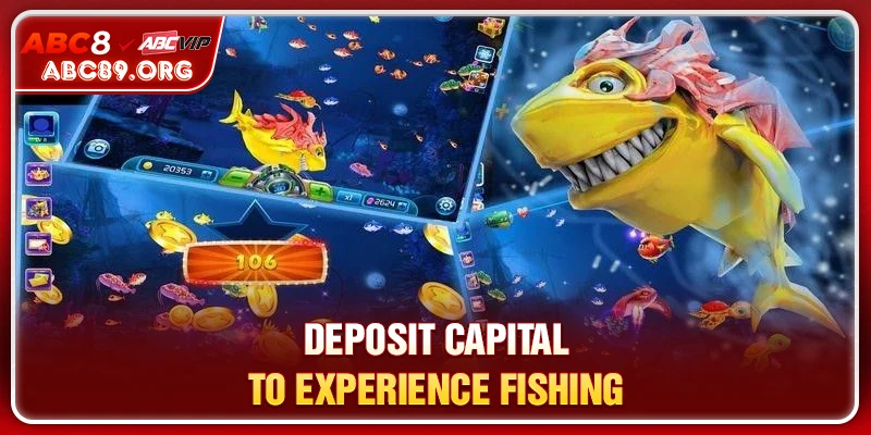 Deposit capital to experience fishing