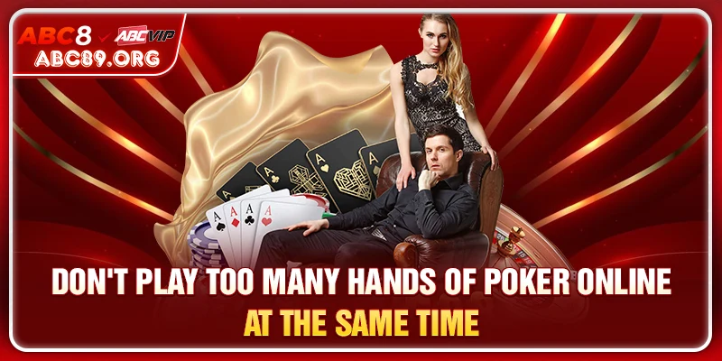 Don't play too many hands of Poker Online at the same time