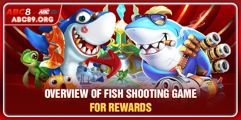 Overview of fish shooting game for rewards