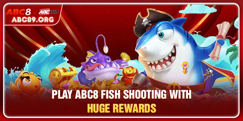 Play ABC8 fish shooting with huge rewards