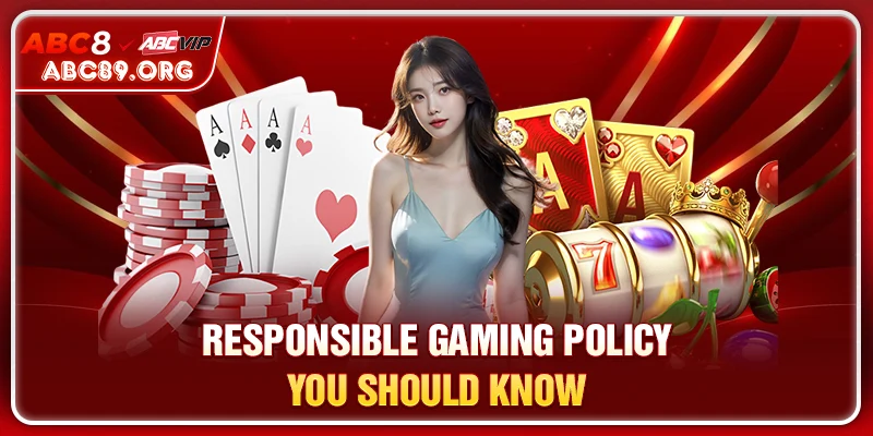 RESPONSIBLE GAMING ABC8 policy you should know