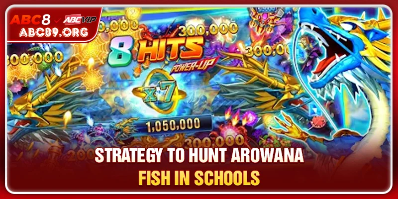 Strategy to hunt Arowana fish in schools
