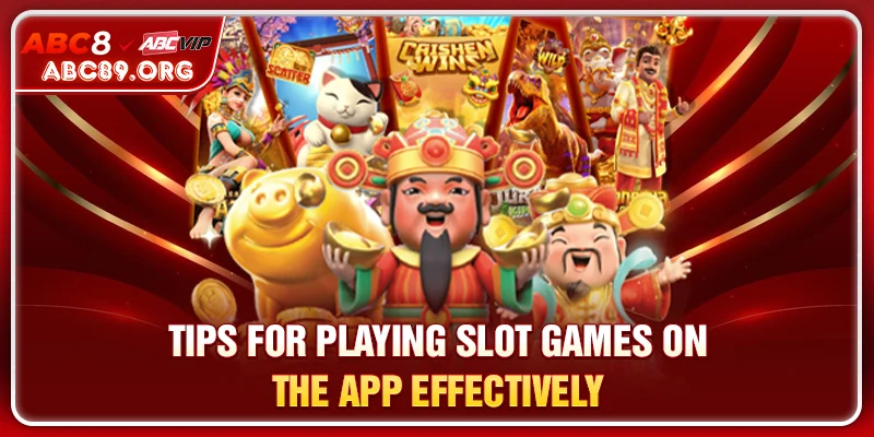 Tips for playing slot games on the app effectively